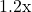 1.2\text{x}