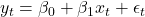 y_t = \beta_0 + \beta_1 x_t + \epsilon_t