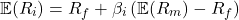 \[\mathbb{E}(R_i) = R_f + \beta_i \left( \mathbb{E}(R_m) - R_f \right)\]