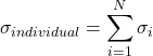 \[\sigma_{individual} = \sum_{i=1}^{N} \sigma_i\]