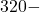 320 -