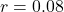 r = 0.08