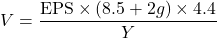 \[V = \frac{\text{EPS} \times (8.5 + 2g) \times 4.4}{Y}\]