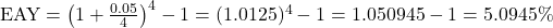 \text{EAY} = \left(1 + \frac{0.05}{4}\right)^4 - 1 = (1.0125)^4 - 1 = 1.050945 - 1 = 5.0945\%