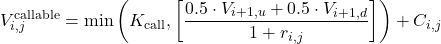 \[V_{i,j}^{\text{callable}} = \min\left(K_{\text{call}}, \left[ \frac{0.5 \cdot V_{i+1,u} + 0.5 \cdot V_{i+1,d}}{1 + r_{i,j}} \right]\right) + C_{i,j}\]
