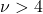 \nu > 4
