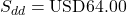 S_{dd} = \text{USD}64.00