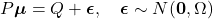 \[P \boldsymbol{\mu} = Q + \boldsymbol{\epsilon}, \quad \boldsymbol{\epsilon} \sim N(\mathbf{0}, \Omega)\]